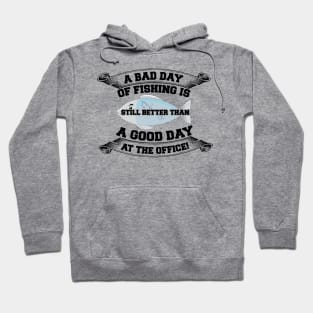 A bad day of fishing is still better than a good day at the office Hoodie